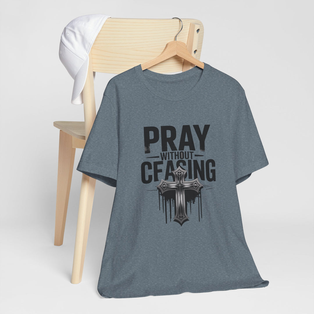 Pray Without Ceasing Tee, Inspirational Shirt, Faith-Based Apparel, Christian Gift, Everyday Wear, Motivational Top