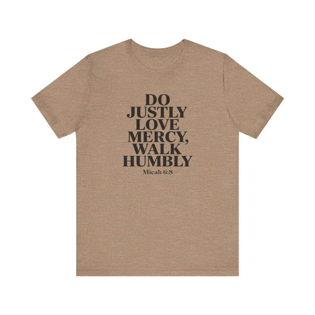 Do Justly, Love Mercy, Walk Humbly – Micah 6:8 Shirt
