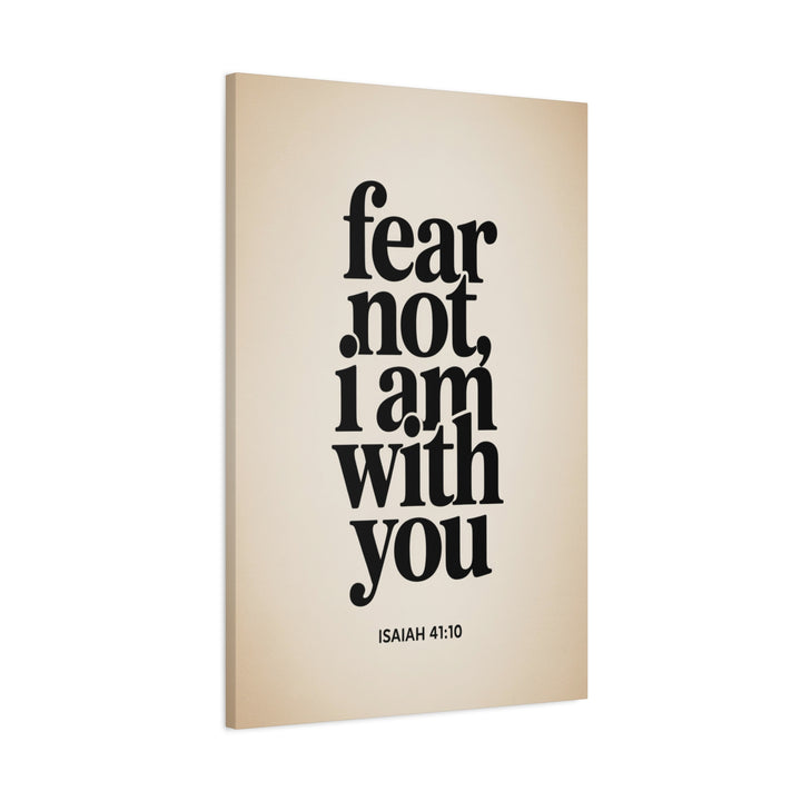 Fear Not, I Am With You - Inspirational Wall Art Canvas Print, Modern Home Decor, Faith-Based Gift, Motivational Decor for Office or Living Room, Isaiah 41:10