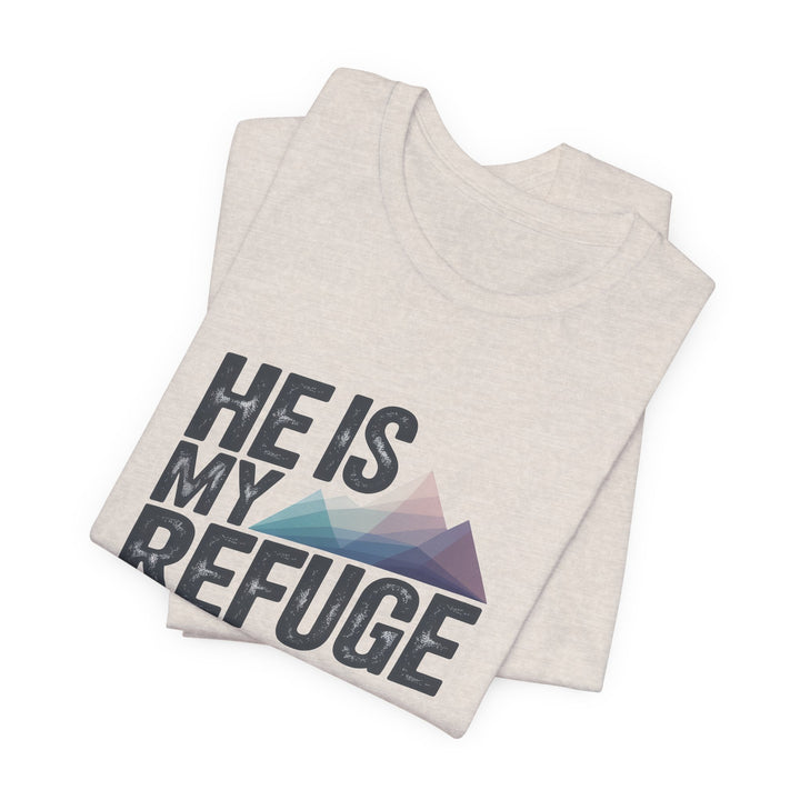 Inspirational Graphic Tee | He Is My Refuge | Christian T-Shirt, Casual Wear, Gift for Him, Faith-Based Apparel, Summer Style