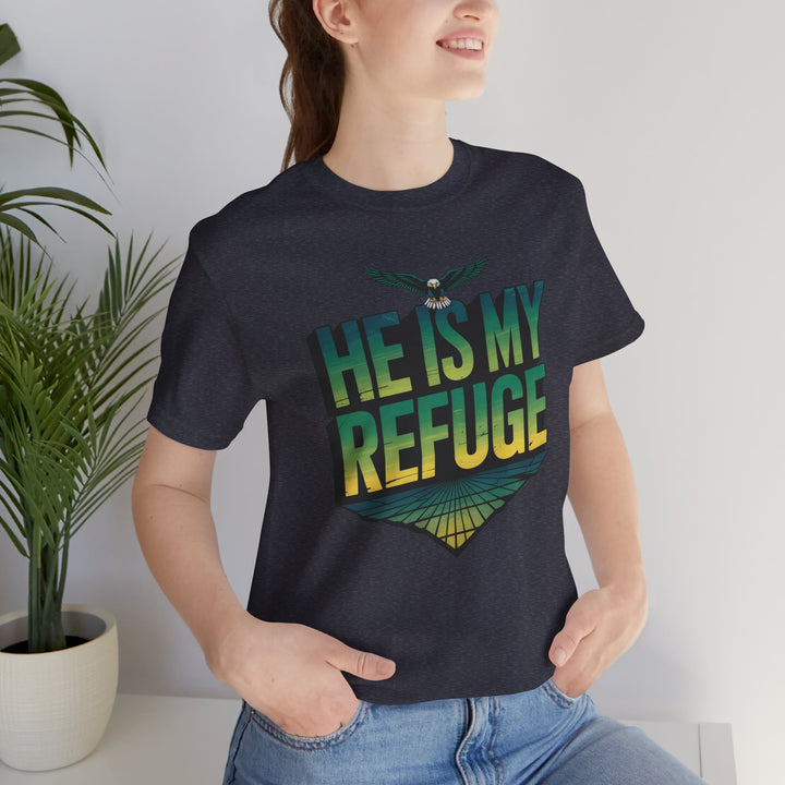 He Is My Refuge, Inspirational Graphic Tee for Faith-Driven Souls, Casual Wear, Unisex Shirt for Everyday, Gift for Believers, Uplifting Message Tee