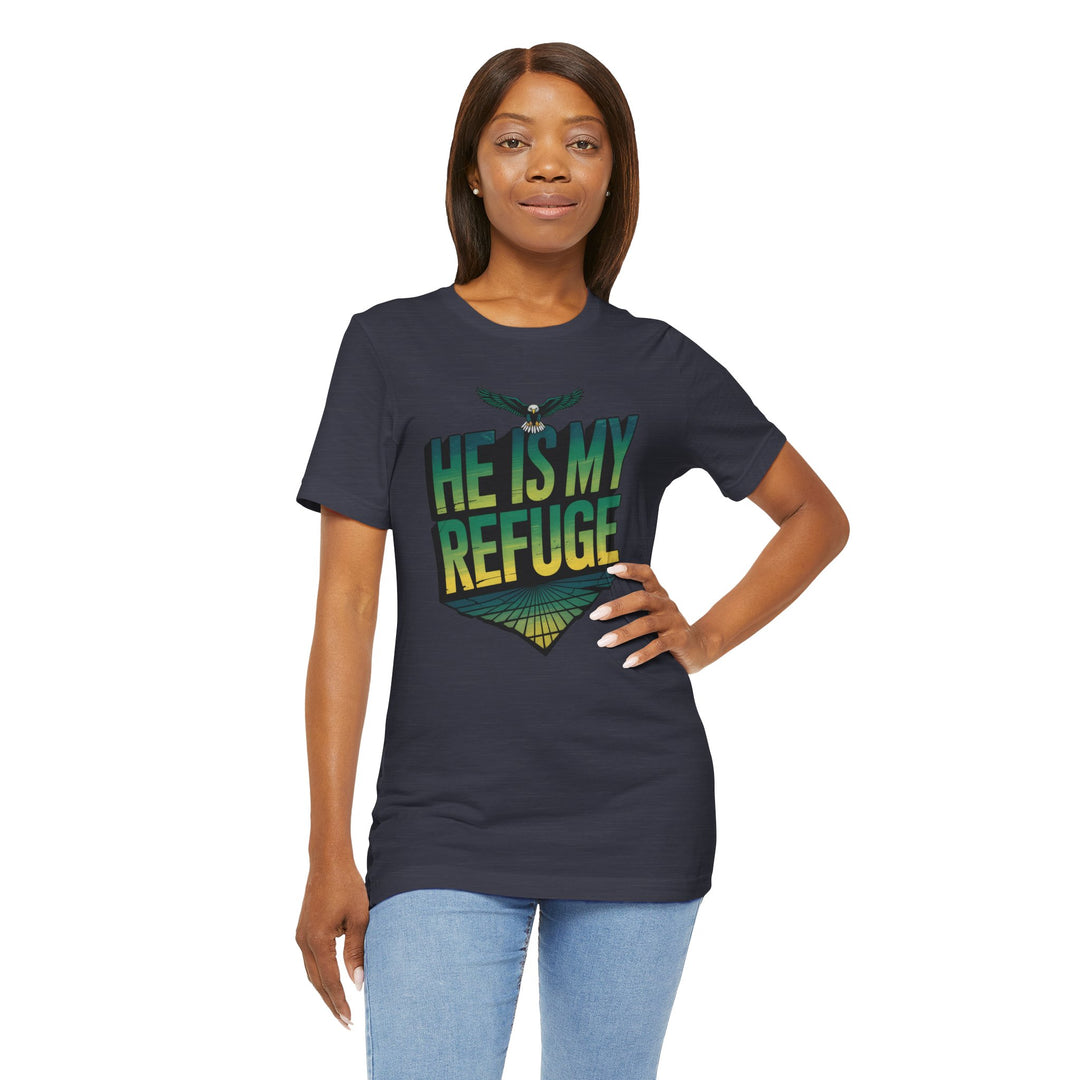 He Is My Refuge, Inspirational Graphic Tee for Faith-Driven Souls, Casual Wear, Unisex Shirt for Everyday, Gift for Believers, Uplifting Message Tee