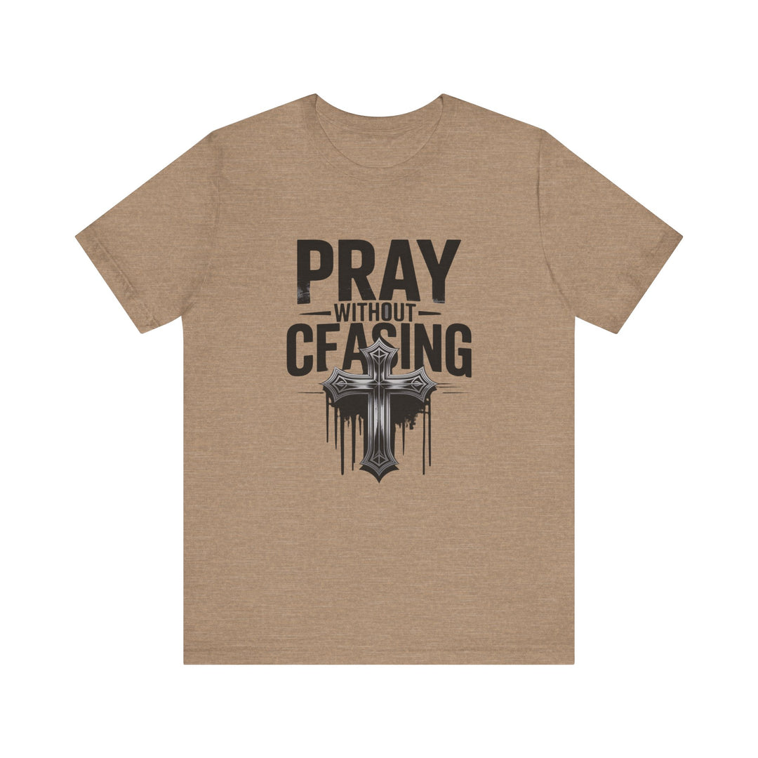 Pray Without Ceasing Tee, Inspirational Shirt, Faith-Based Apparel, Christian Gift, Everyday Wear, Motivational Top