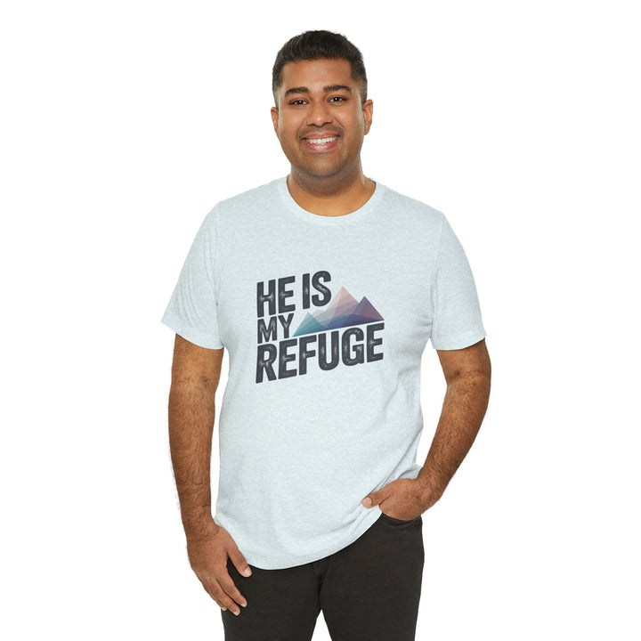 Inspirational Graphic Tee | He Is My Refuge | Christian T-Shirt, Casual Wear, Gift for Him, Faith-Based Apparel, Summer Style
