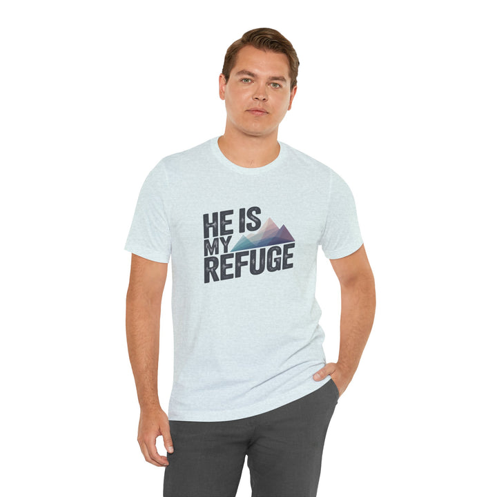 Inspirational Graphic Tee | He Is My Refuge | Christian T-Shirt, Casual Wear, Gift for Him, Faith-Based Apparel, Summer Style