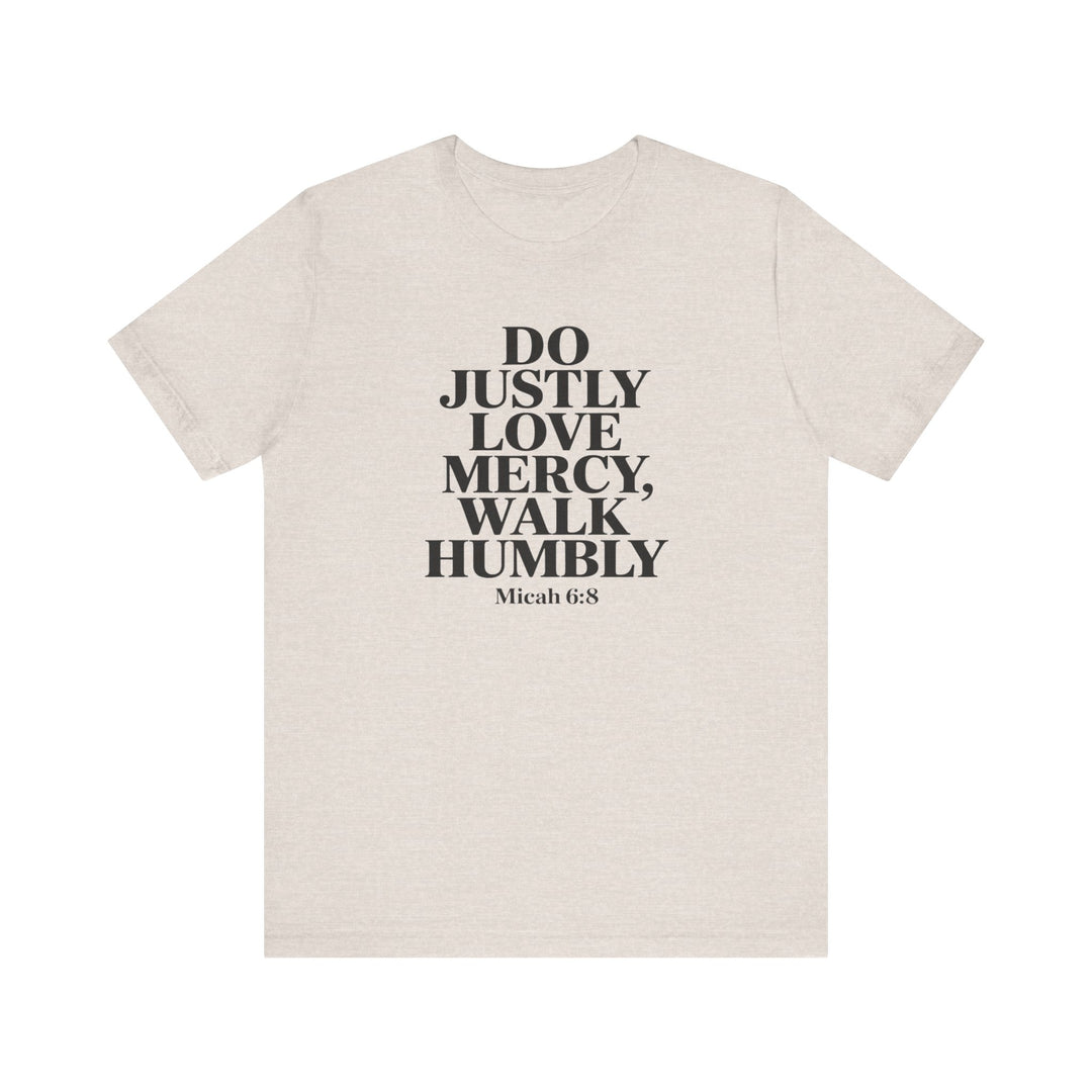 Do Justly, Love Mercy, Walk Humbly – Micah 6:8 Shirt