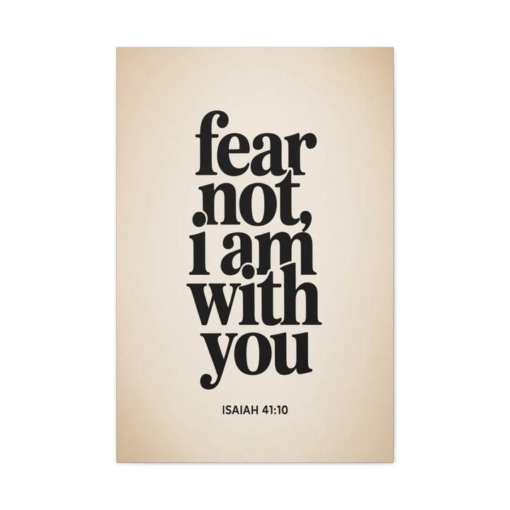 Fear Not, I Am With You - Inspirational Wall Art Canvas Print, Modern Home Decor, Faith-Based Gift, Motivational Decor for Office or Living Room, Isaiah 41:10