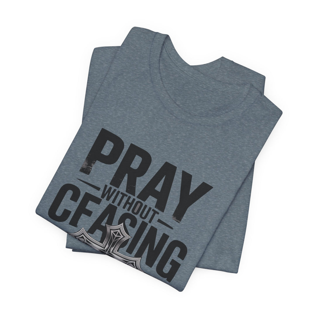 Pray Without Ceasing Tee, Inspirational Shirt, Faith-Based Apparel, Christian Gift, Everyday Wear, Motivational Top