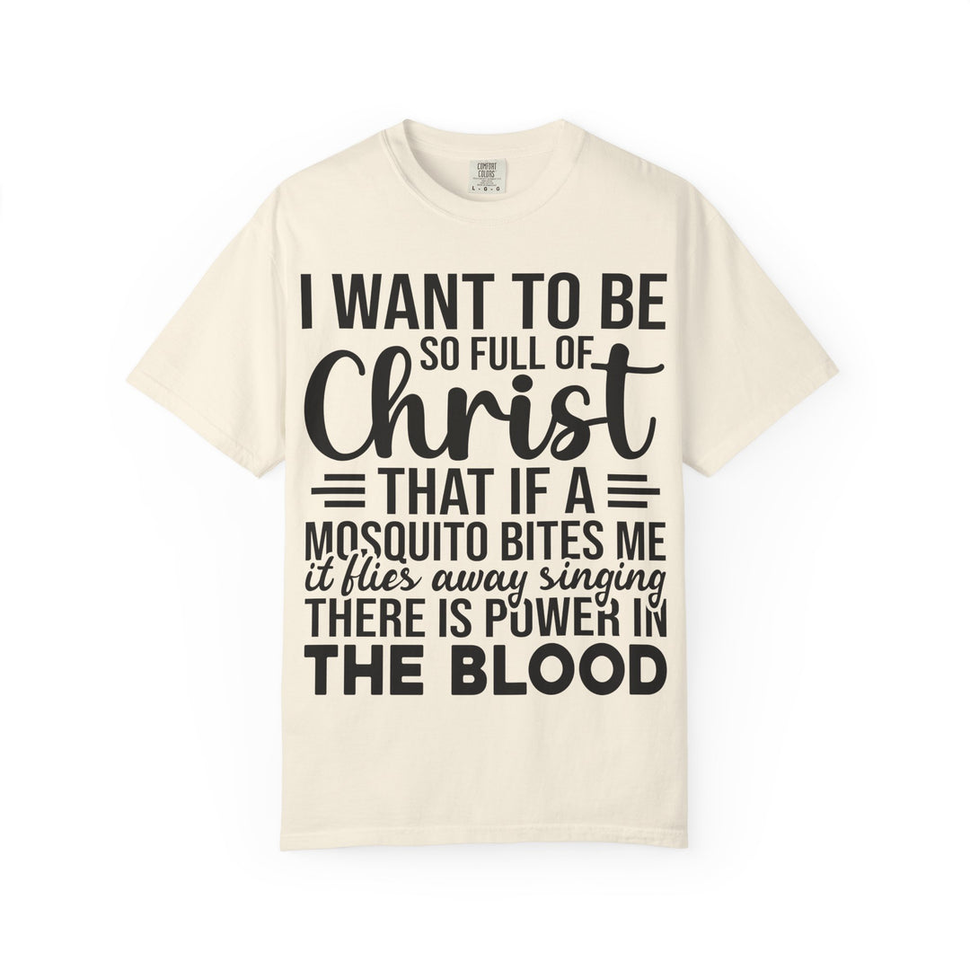 I Want to Be So Full of Christ - T-Shirt