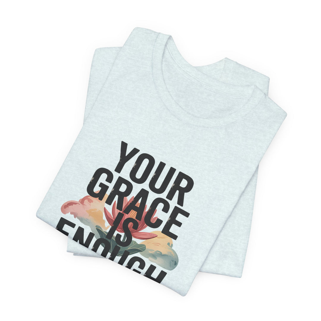 Inspirational Short Sleeve Tee - Your Grace is Enough, Motivational Shirt, Faith-Based Apparel, Comfort Tee, Everyday Wear