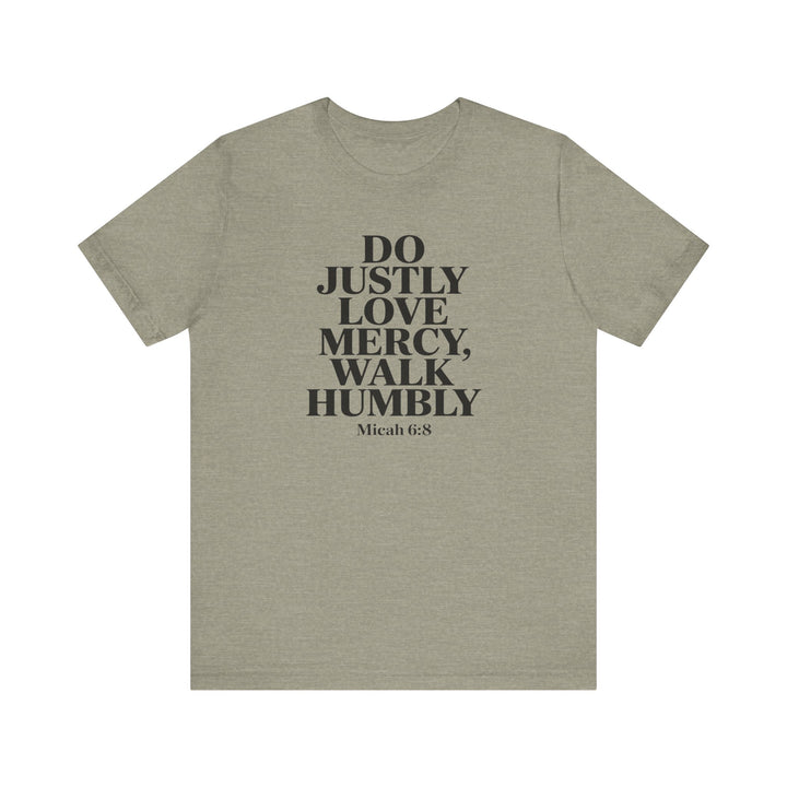 Do Justly, Love Mercy, Walk Humbly – Micah 6:8 Shirt