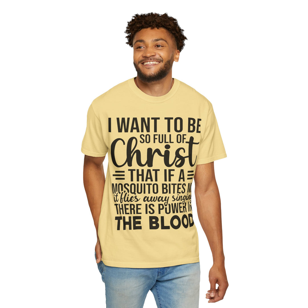 I Want to Be So Full of Christ - T-Shirt