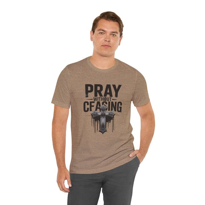Pray Without Ceasing Tee, Inspirational Shirt, Faith-Based Apparel, Christian Gift, Everyday Wear, Motivational Top