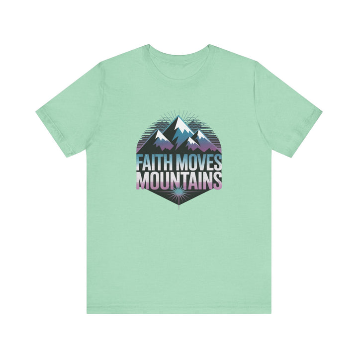 Faith Moves Mountains - Unisex Short Sleeve Tee, Motivational Shirt, Inspirational Gift, Adventurer Tee, Outdoor Apparel