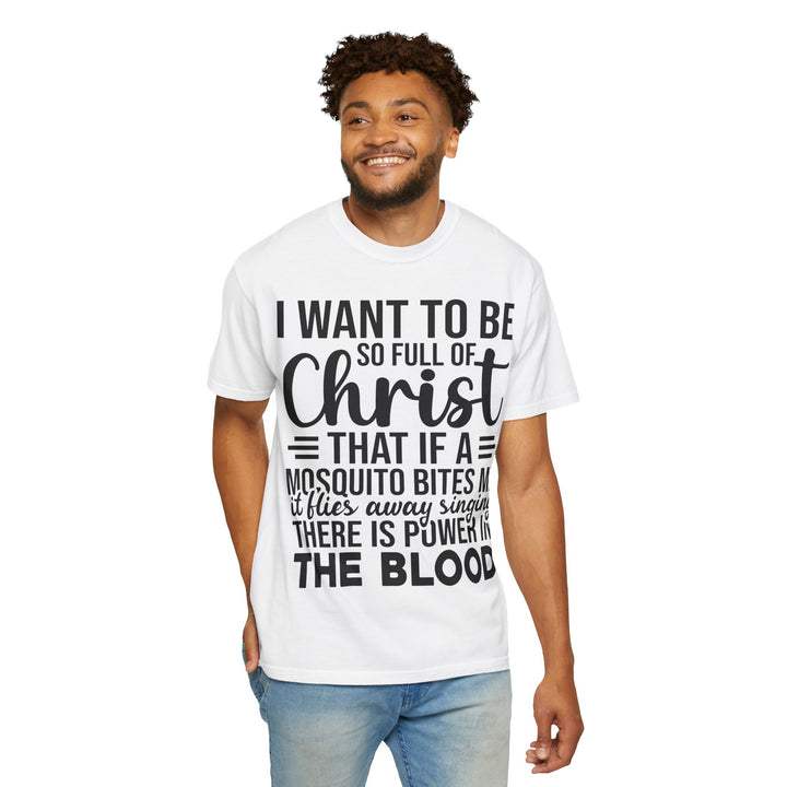 I Want to Be So Full of Christ - T-Shirt