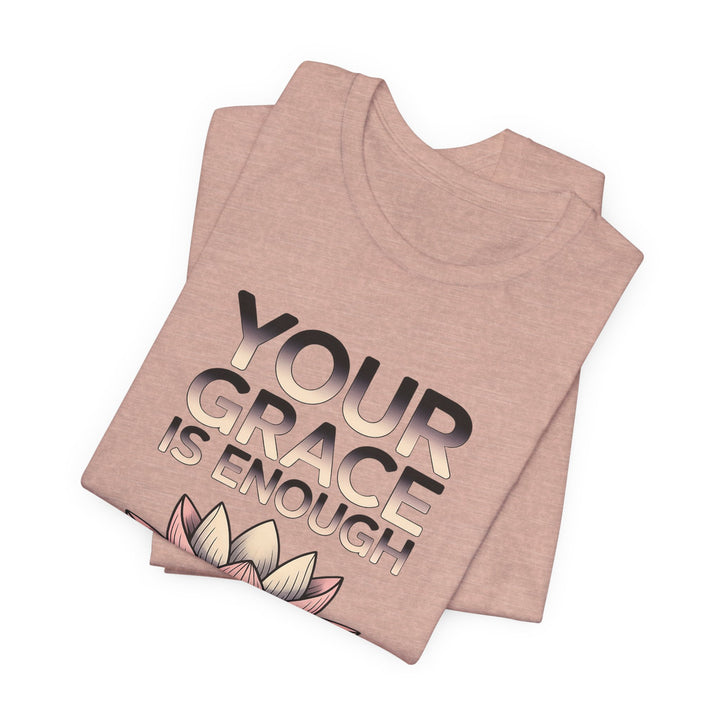 Inspirational Lotus Tee - Your Grace Is Enough, Motivational Shirt, Unisex Short Sleeve, Gift for Mindfulness Lovers, Spiritual Apparel