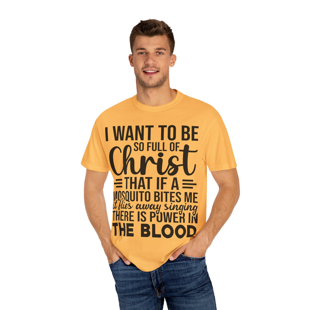 I Want to Be So Full of Christ - T-Shirt