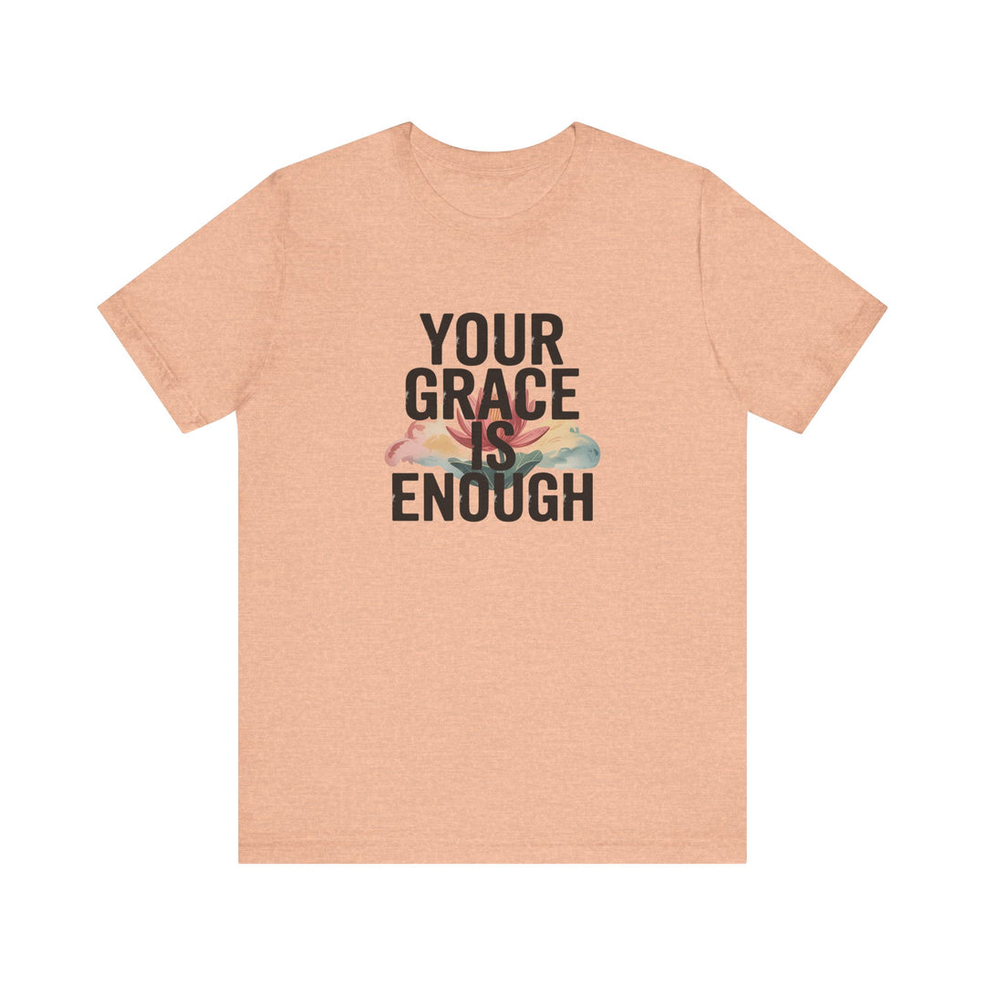 Inspirational Short Sleeve Tee - Your Grace is Enough, Motivational Shirt, Faith-Based Apparel, Comfort Tee, Everyday Wear