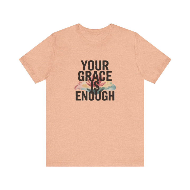 Inspirational Short Sleeve Tee - Your Grace is Enough, Motivational Shirt, Faith-Based Apparel, Comfort Tee, Everyday Wear