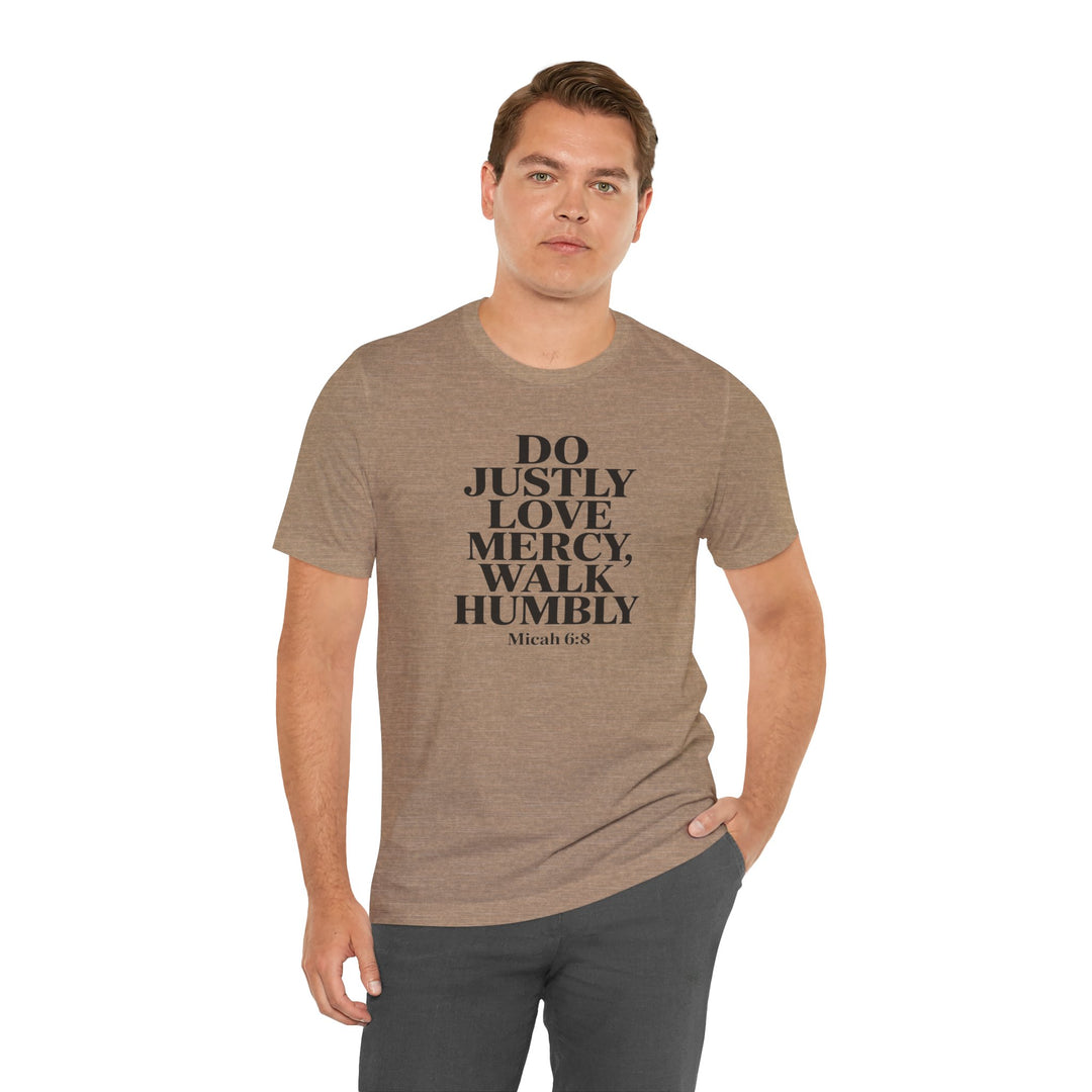 Do Justly, Love Mercy, Walk Humbly – Micah 6:8 Shirt