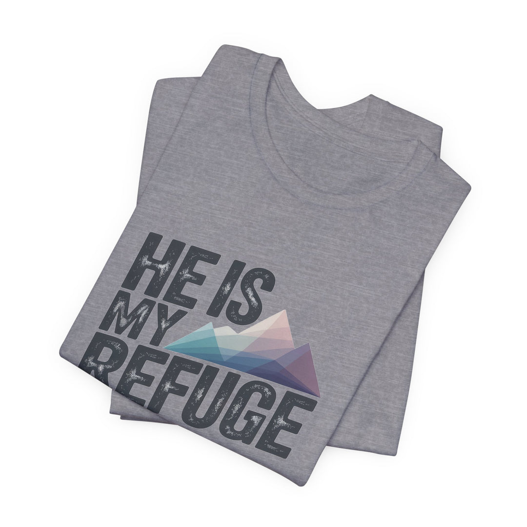 Inspirational Graphic Tee | He Is My Refuge | Christian T-Shirt, Casual Wear, Gift for Him, Faith-Based Apparel, Summer Style