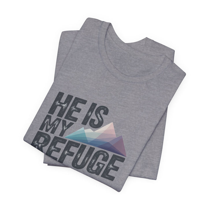 Inspirational Graphic Tee | He Is My Refuge | Christian T-Shirt, Casual Wear, Gift for Him, Faith-Based Apparel, Summer Style
