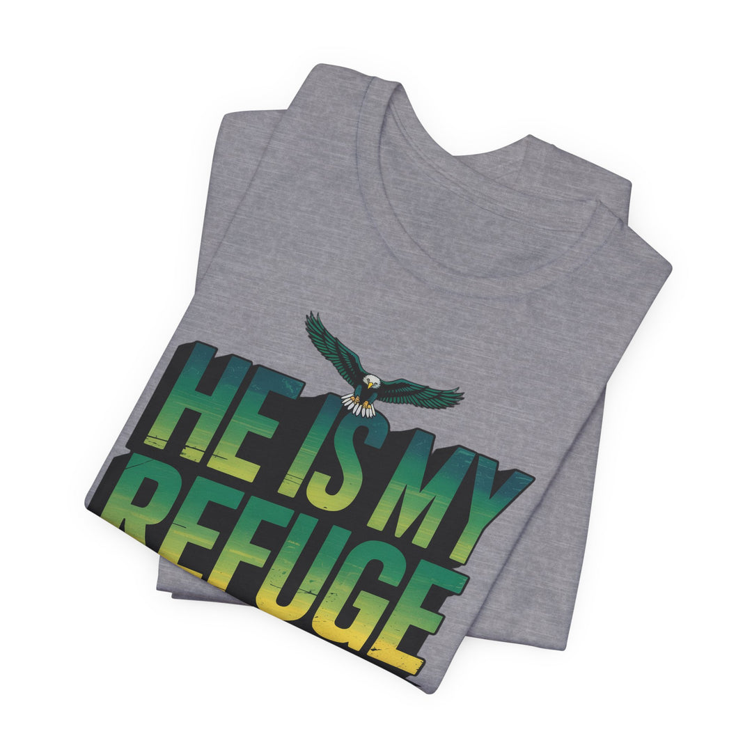 He Is My Refuge, Inspirational Graphic Tee for Faith-Driven Souls, Casual Wear, Unisex Shirt for Everyday, Gift for Believers, Uplifting Message Tee