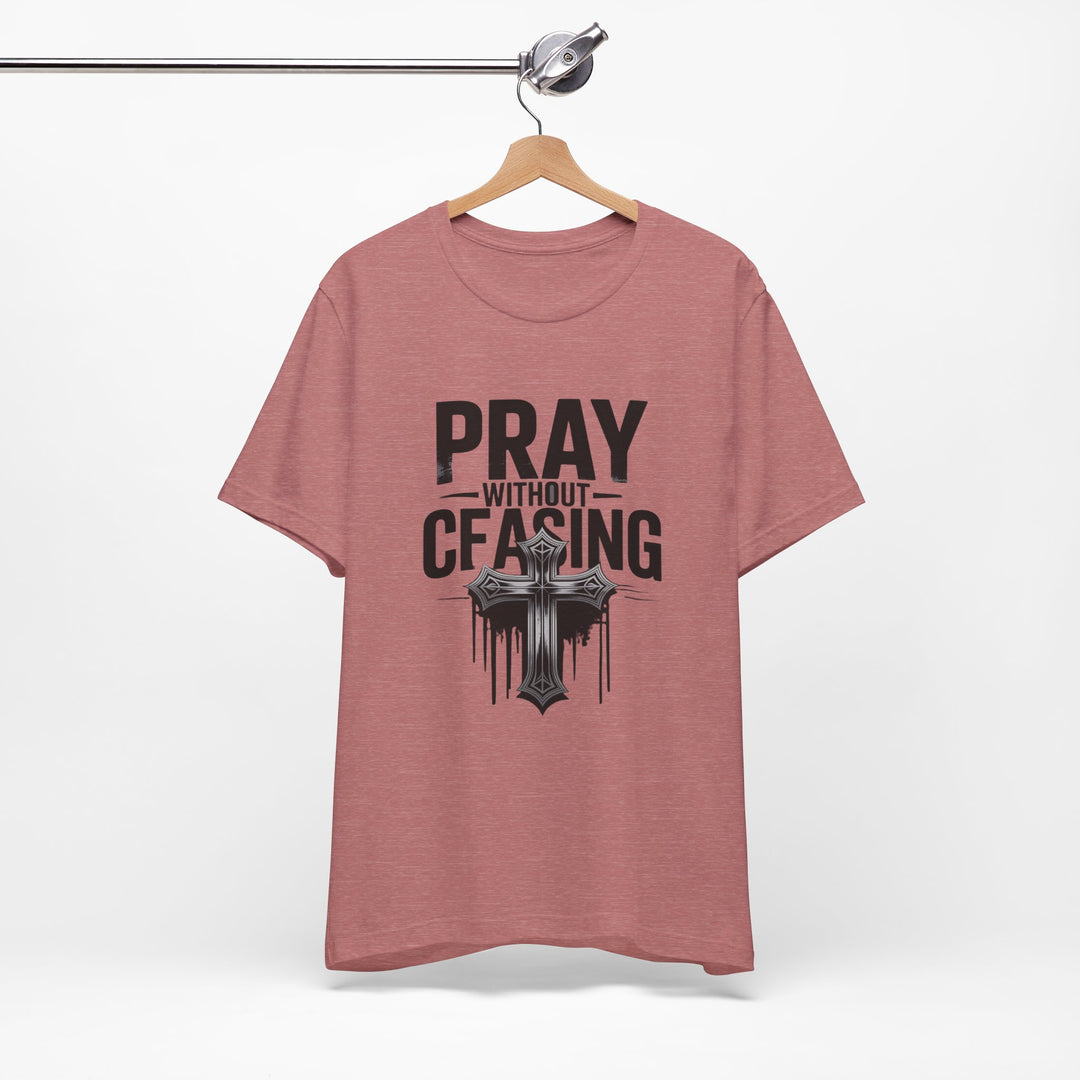 Pray Without Ceasing Tee, Inspirational Shirt, Faith-Based Apparel, Christian Gift, Everyday Wear, Motivational Top