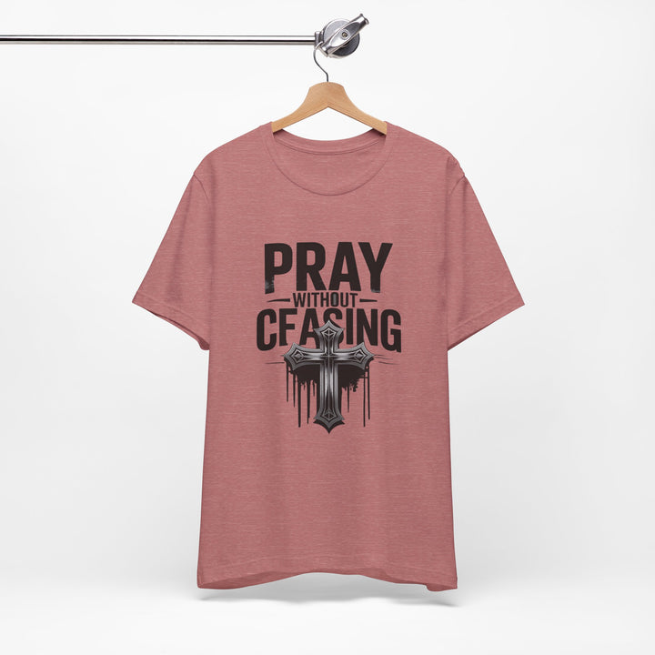 Pray Without Ceasing Tee, Inspirational Shirt, Faith-Based Apparel, Christian Gift, Everyday Wear, Motivational Top