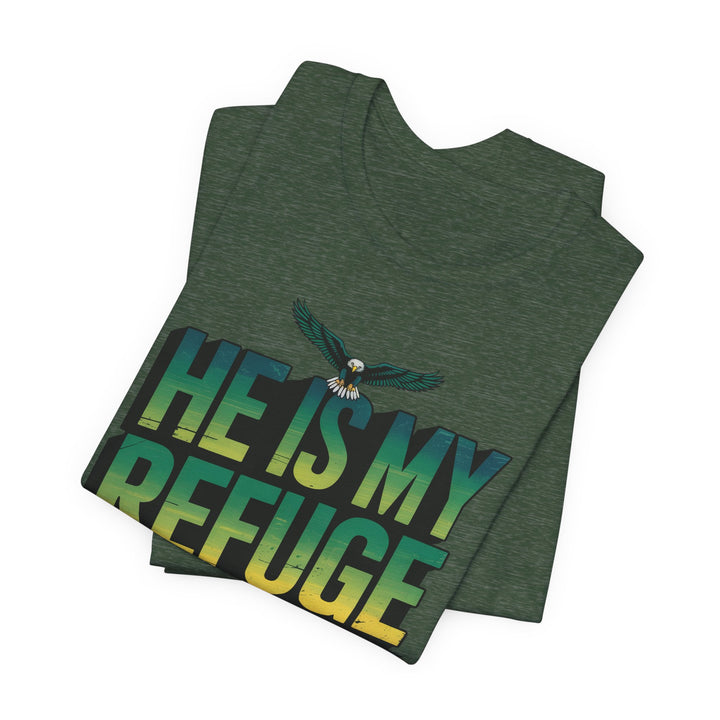 He Is My Refuge, Inspirational Graphic Tee for Faith-Driven Souls, Casual Wear, Unisex Shirt for Everyday, Gift for Believers, Uplifting Message Tee