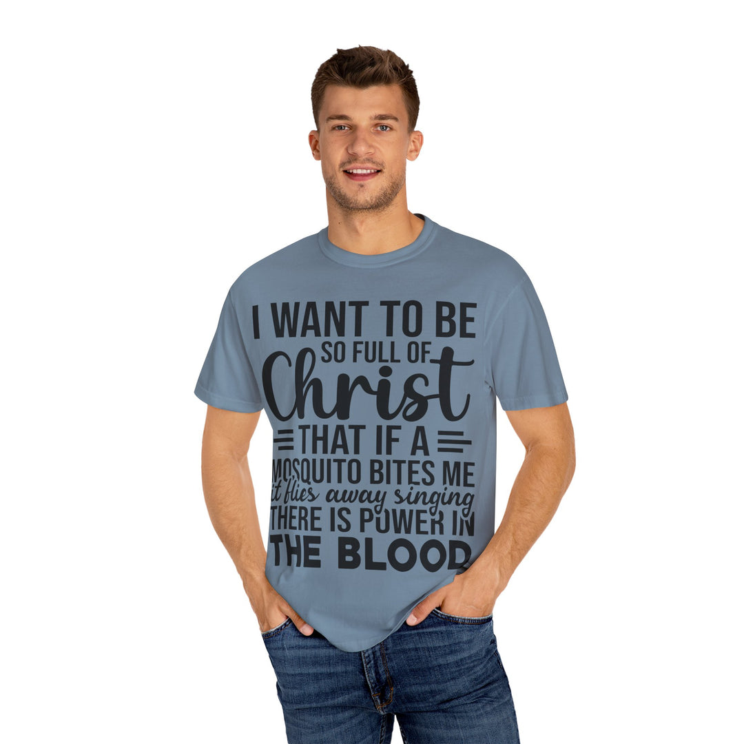 I Want to Be So Full of Christ - T-Shirt