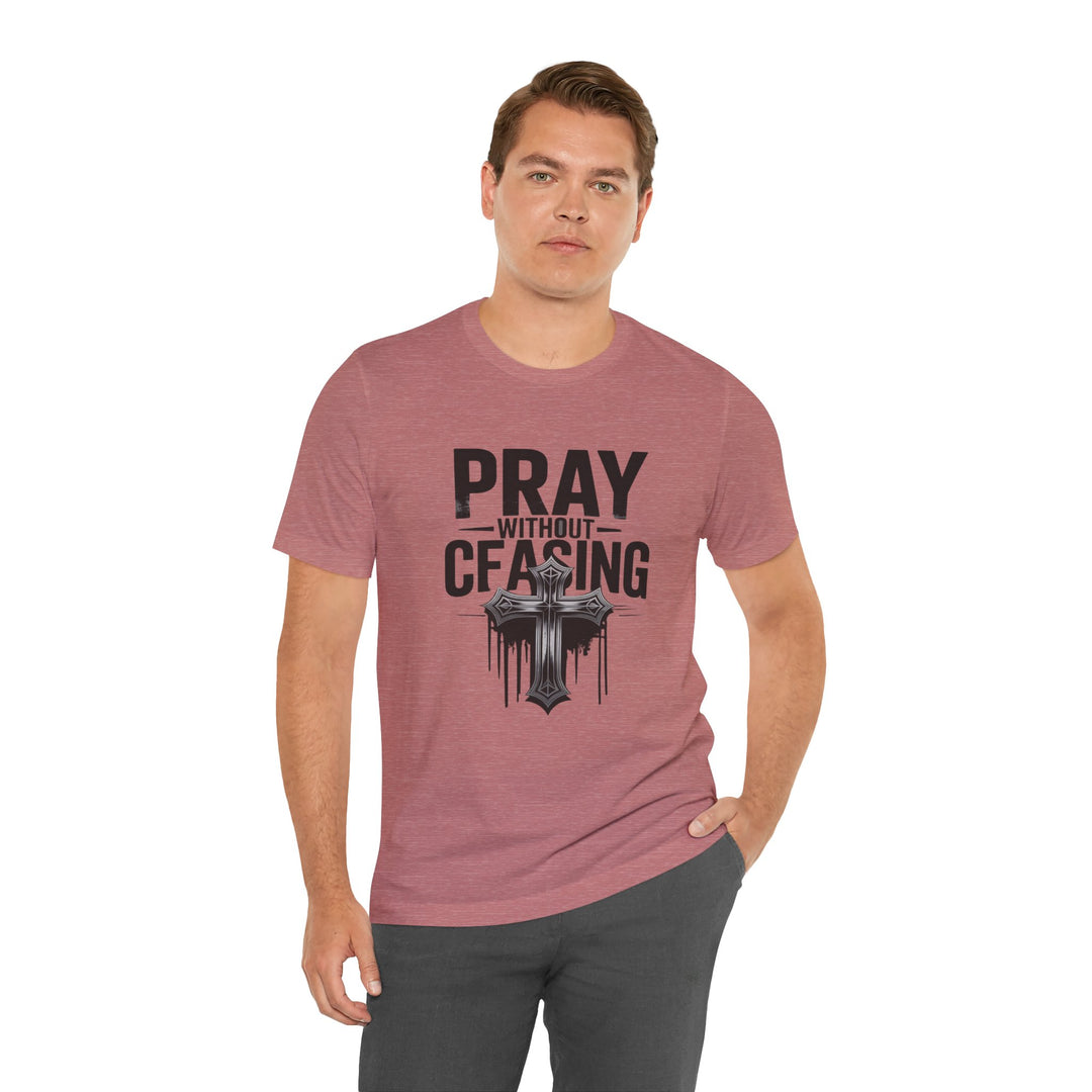 Pray Without Ceasing Tee, Inspirational Shirt, Faith-Based Apparel, Christian Gift, Everyday Wear, Motivational Top