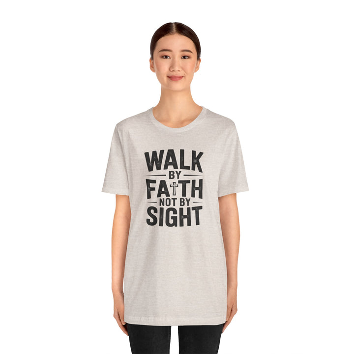 Walk by Faith, Not by Sight – 2 Corinthians 5:7 Christian Shirt