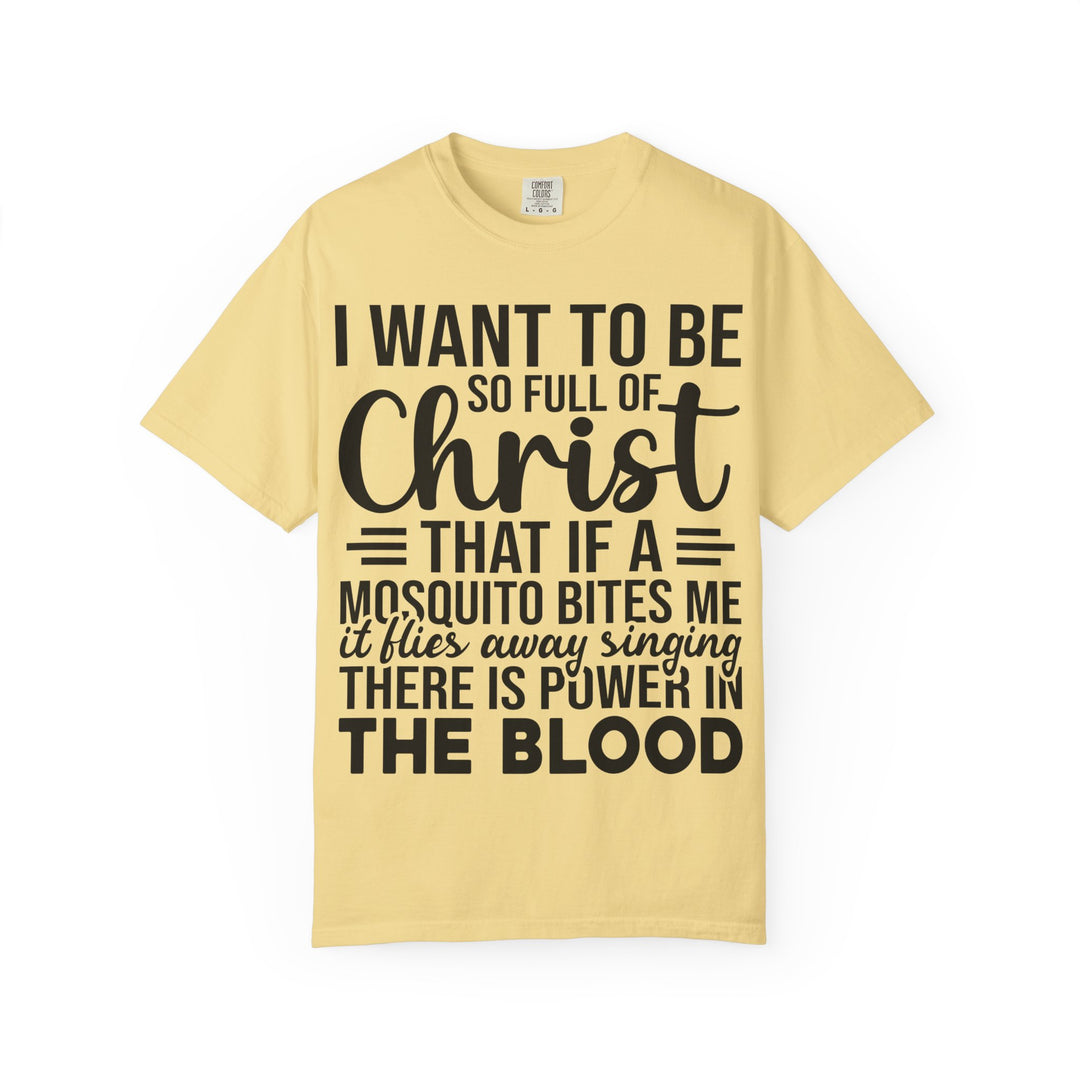 I Want to Be So Full of Christ - T-Shirt