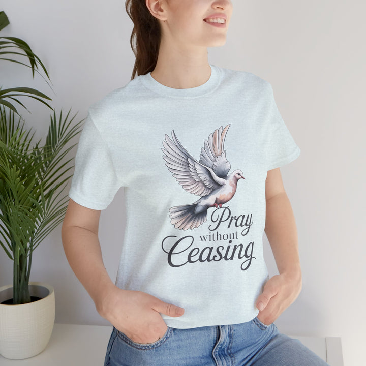 Pray Without Ceasing T-Shirt, Spiritual Tee for Faithful Wear, Inspirational Gift for Christians, Religious Apparel, Everyday Comfort