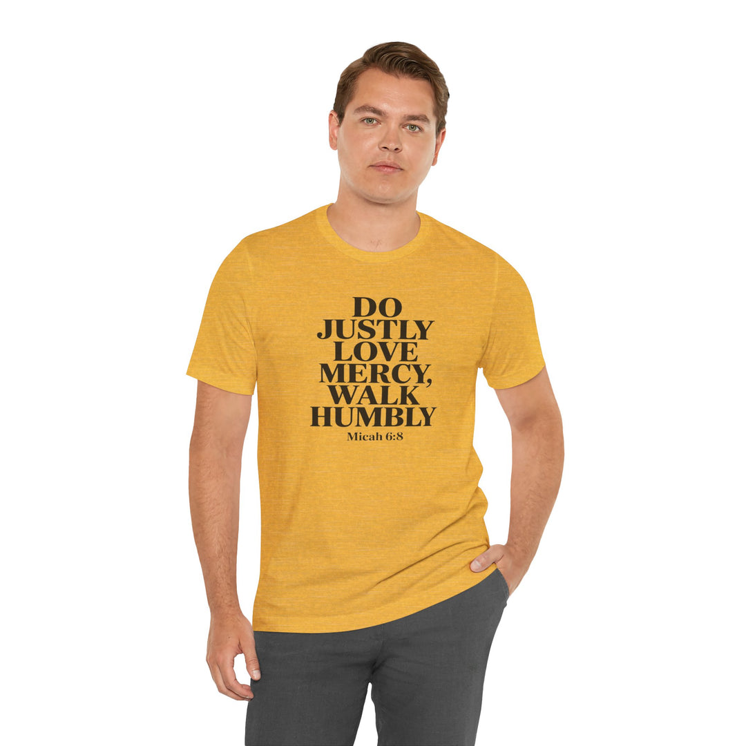 Do Justly, Love Mercy, Walk Humbly – Micah 6:8 Shirt