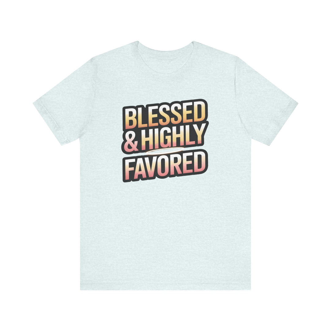 Blessed & Highly Favored Unisex Tee, Inspirational Shirt, Faith-Based Apparel, Casual Wear, Gift for Believers, Everyday Comfort