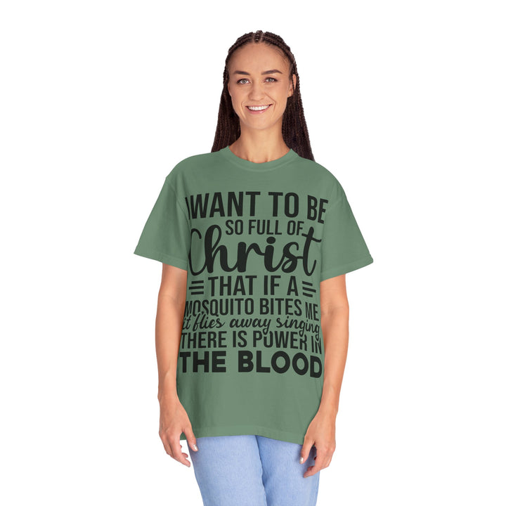 I Want to Be So Full of Christ - T-Shirt