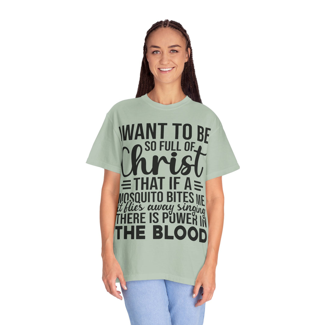 I Want to Be So Full of Christ - T-Shirt