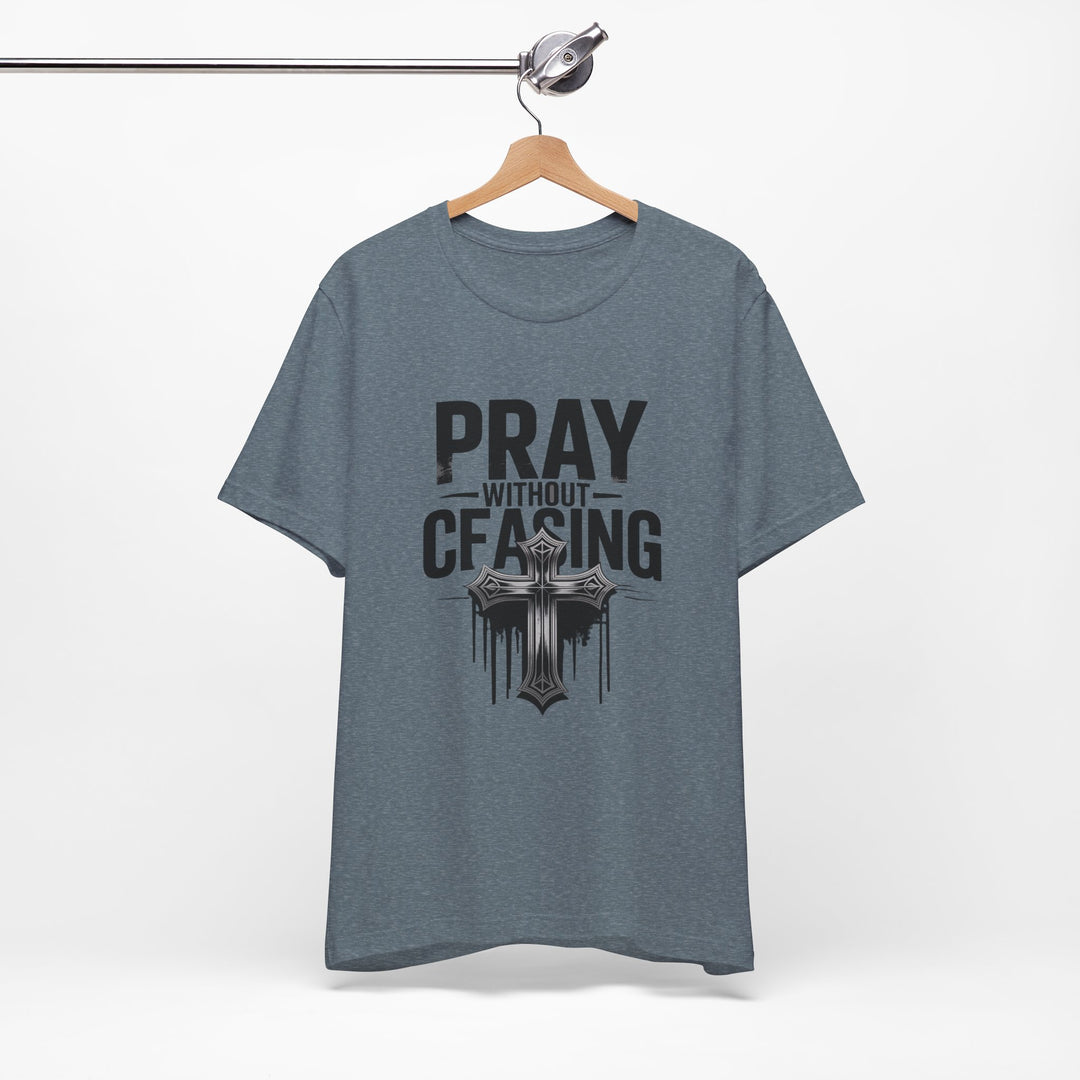 Pray Without Ceasing Tee, Inspirational Shirt, Faith-Based Apparel, Christian Gift, Everyday Wear, Motivational Top