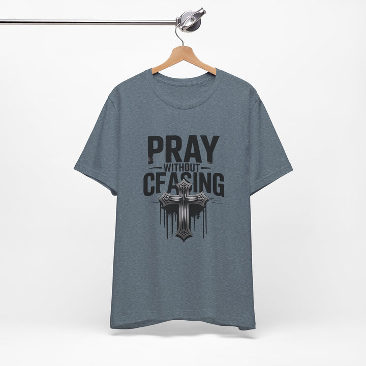 Pray Without Ceasing Tee, Inspirational Shirt, Faith-Based Apparel, Christian Gift, Everyday Wear, Motivational Top