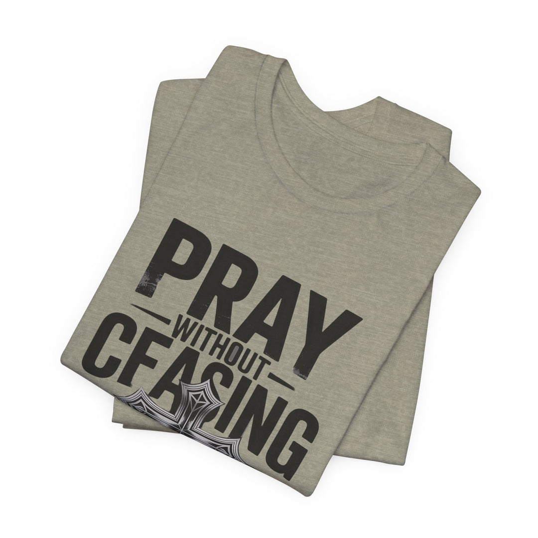 Pray Without Ceasing Tee, Inspirational Shirt, Faith-Based Apparel, Christian Gift, Everyday Wear, Motivational Top