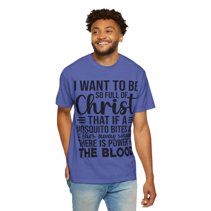 I Want to Be So Full of Christ - T-Shirt