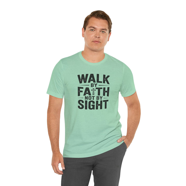Walk by Faith, Not by Sight – 2 Corinthians 5:7 Christian Shirt