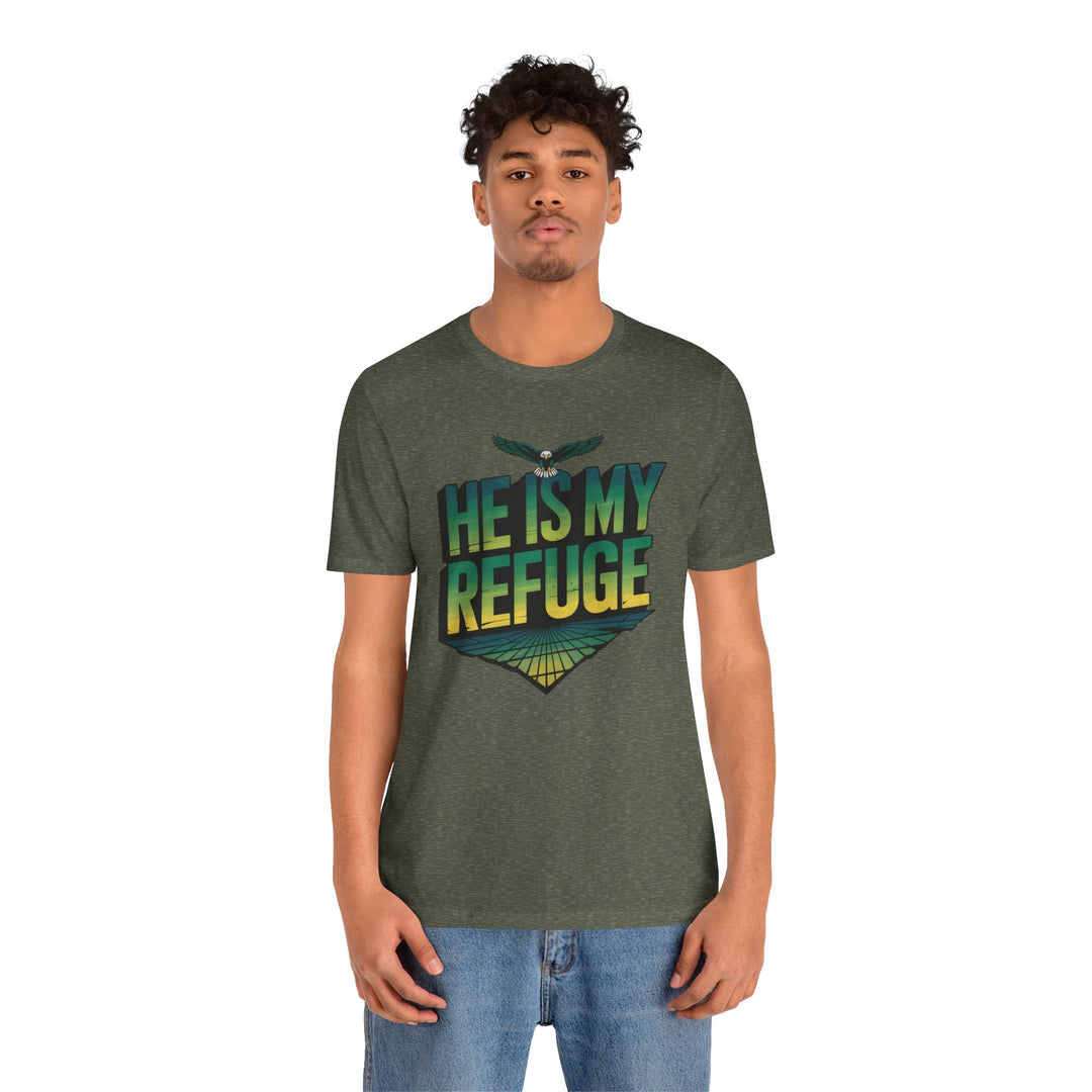 He Is My Refuge, Inspirational Graphic Tee for Faith-Driven Souls, Casual Wear, Unisex Shirt for Everyday, Gift for Believers, Uplifting Message Tee