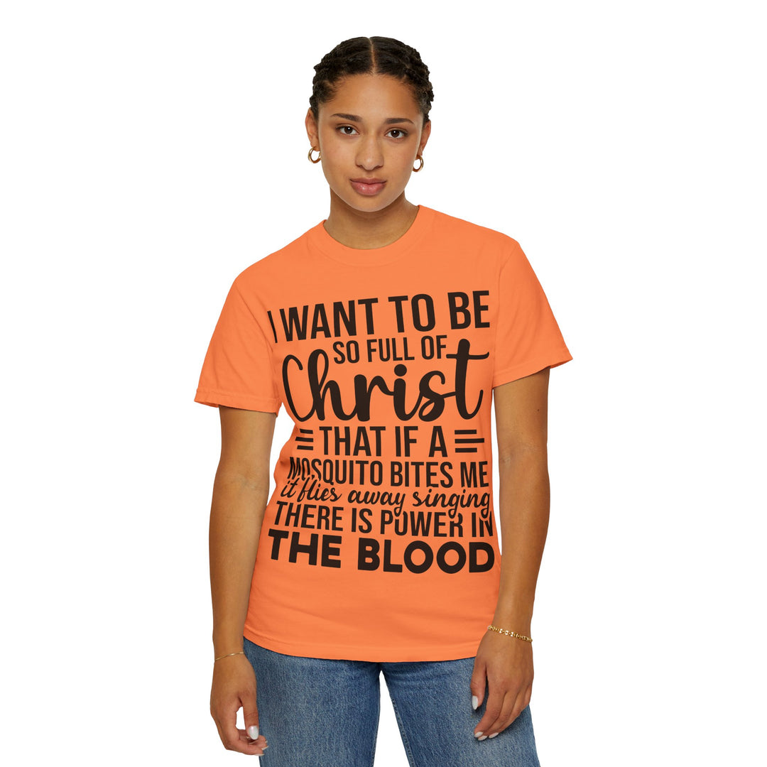 I Want to Be So Full of Christ - T-Shirt