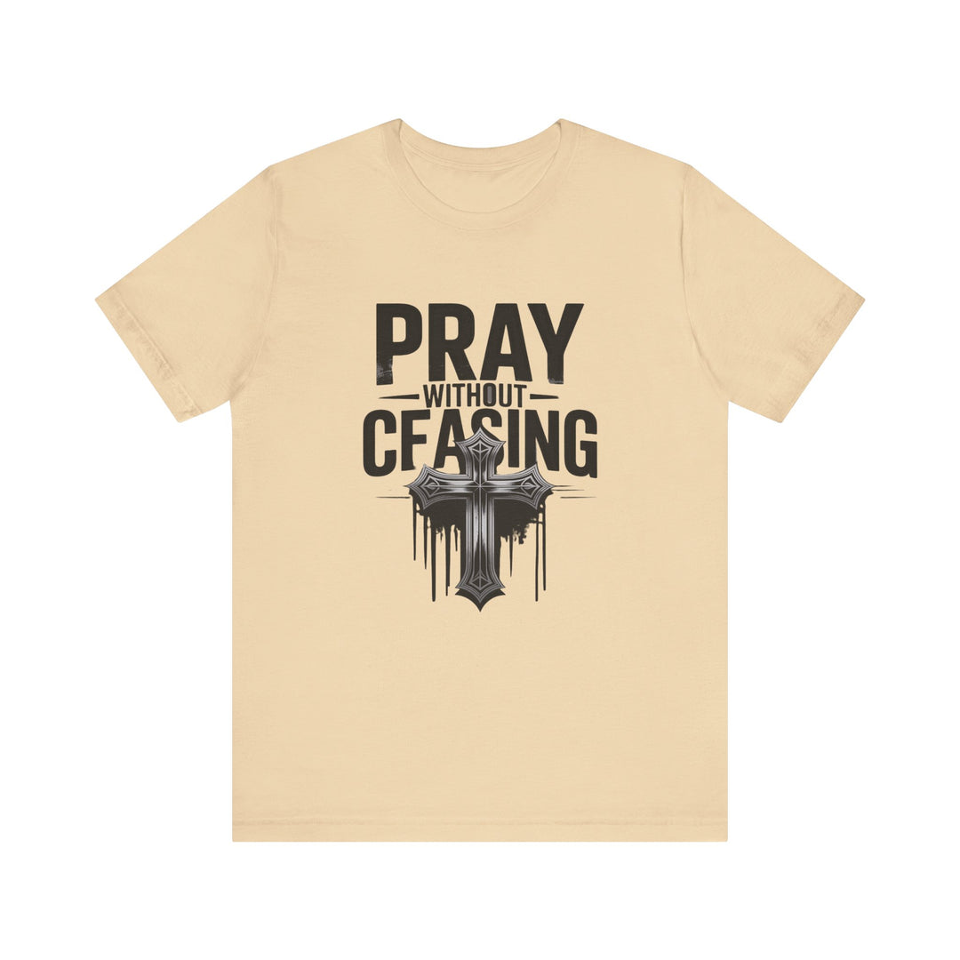Pray Without Ceasing Tee, Inspirational Shirt, Faith-Based Apparel, Christian Gift, Everyday Wear, Motivational Top