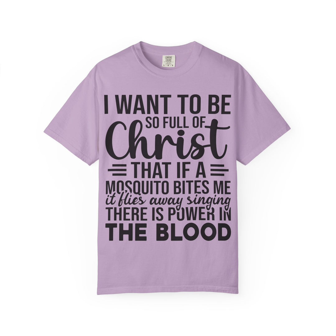 I Want to Be So Full of Christ - T-Shirt