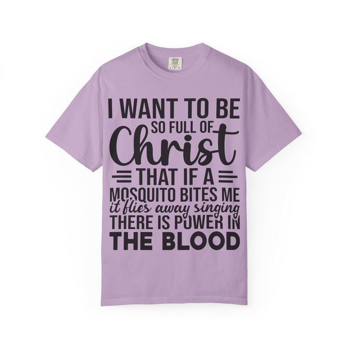 I Want to Be So Full of Christ - T-Shirt