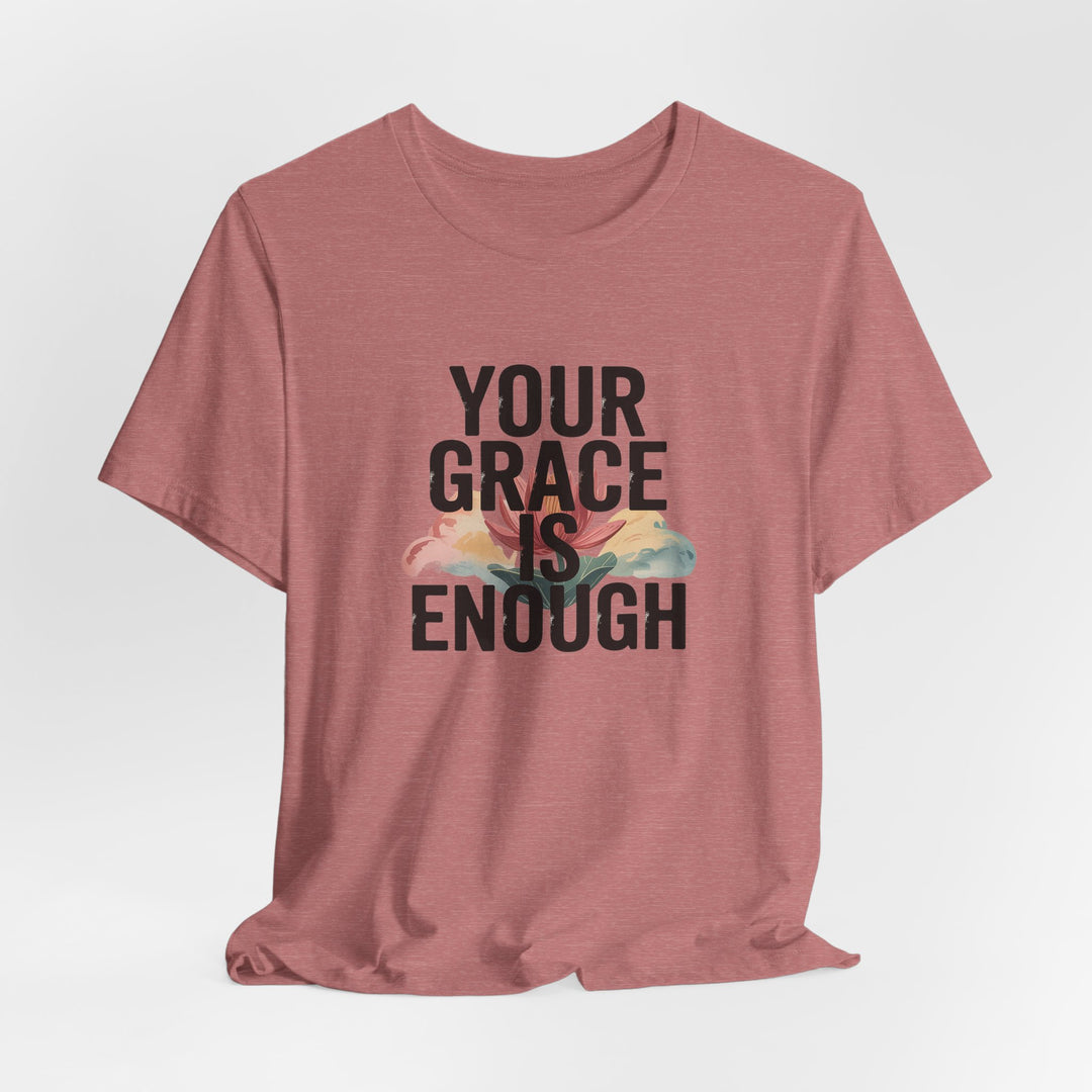 Inspirational Short Sleeve Tee - Your Grace is Enough, Motivational Shirt, Faith-Based Apparel, Comfort Tee, Everyday Wear